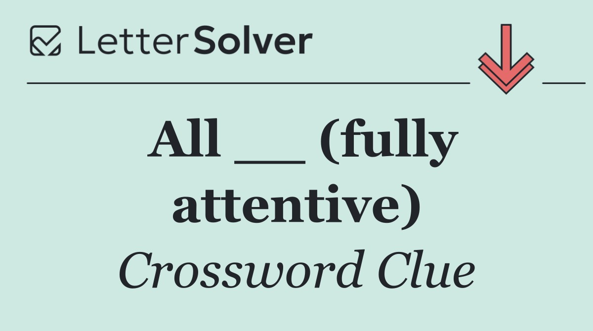 All __ (fully attentive)