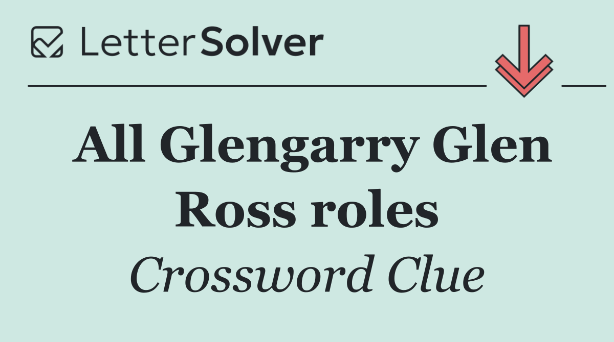 All Glengarry Glen Ross roles