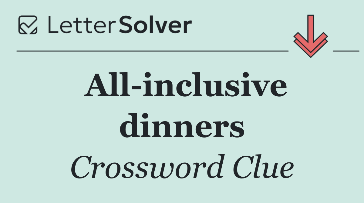 All inclusive dinners