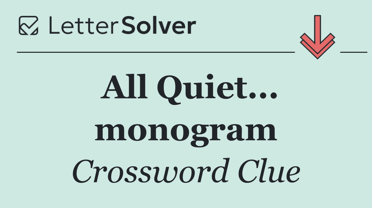 All Quiet... monogram