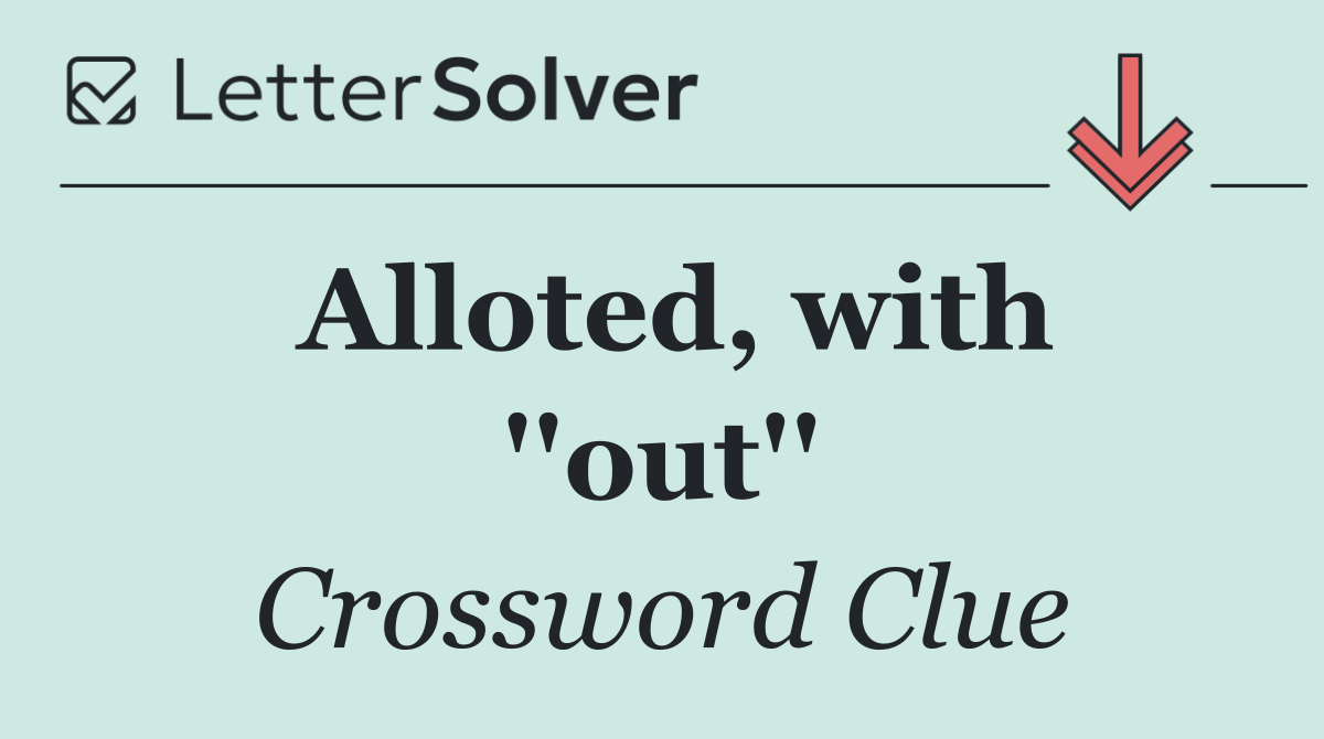 Alloted, with ''out''