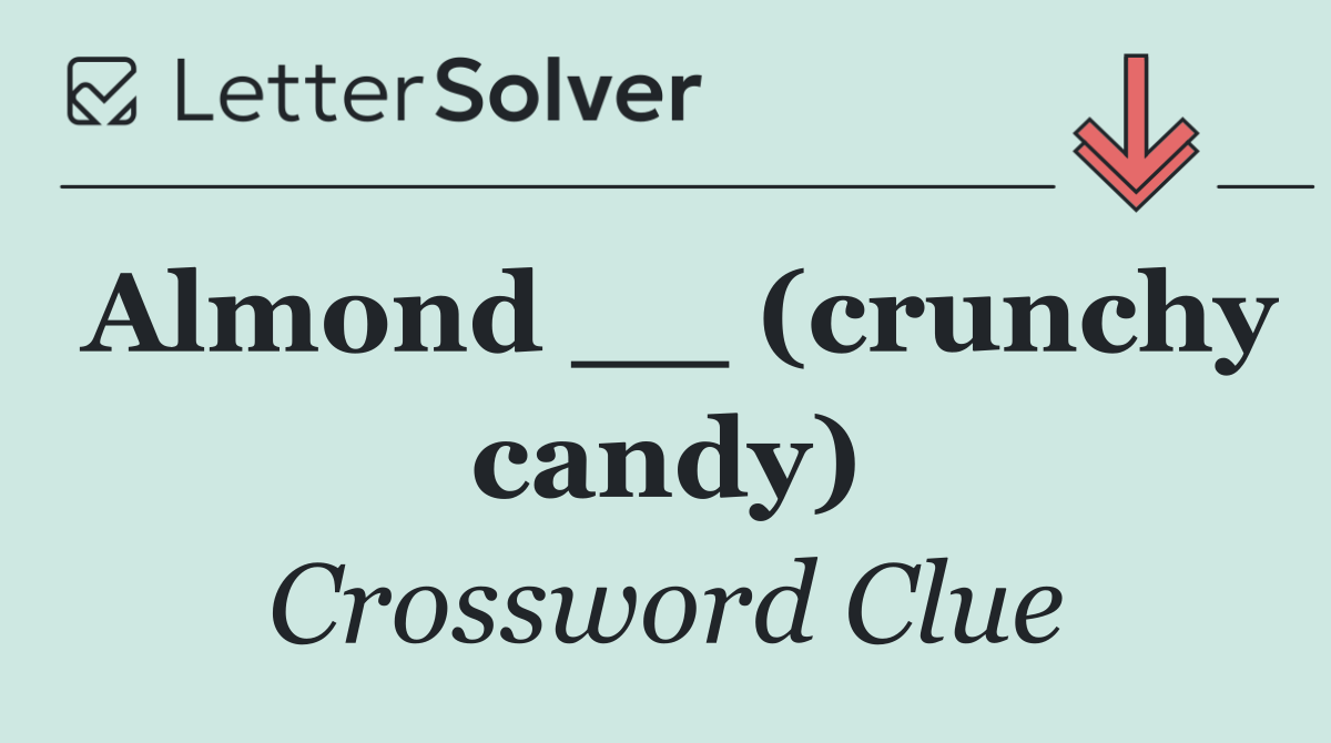 Almond __ (crunchy candy)