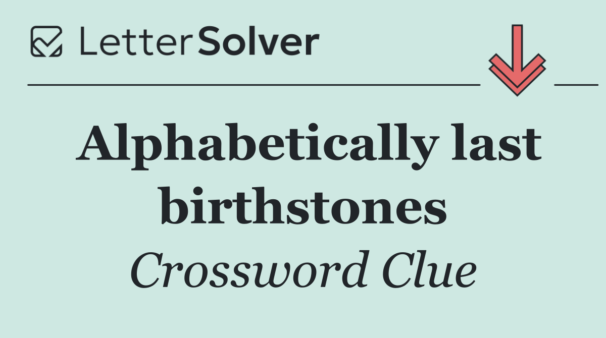 Alphabetically last birthstones
