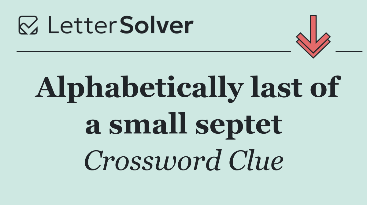 Alphabetically last of a small septet