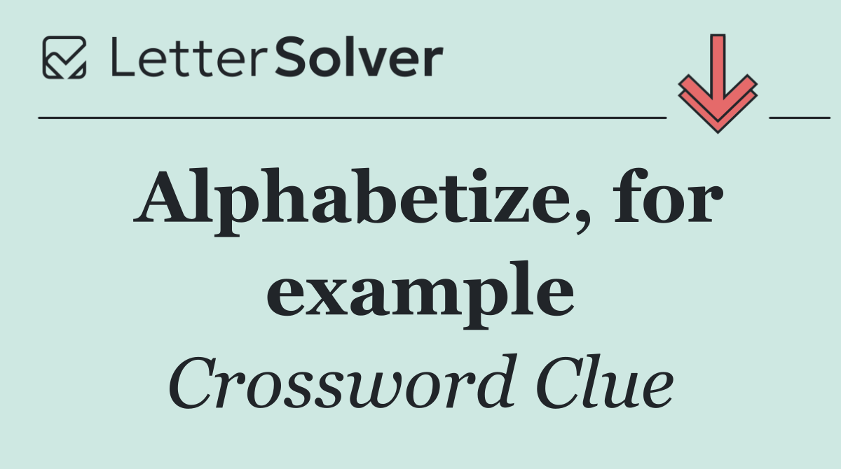 Alphabetize, for example