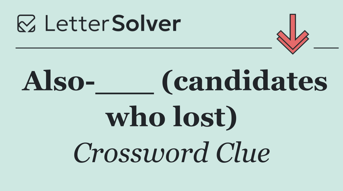 Also ___ (candidates who lost)