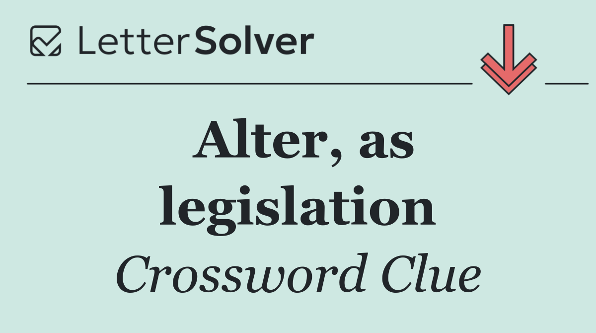 Alter, as legislation