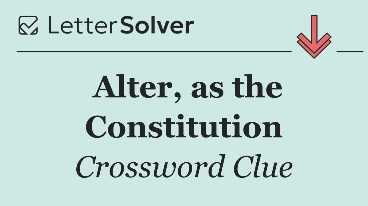 Alter, as the Constitution