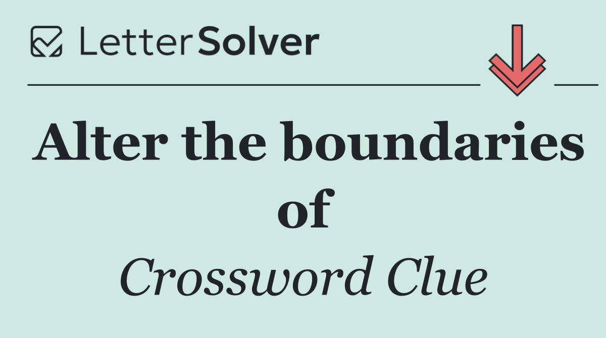 Alter the boundaries of