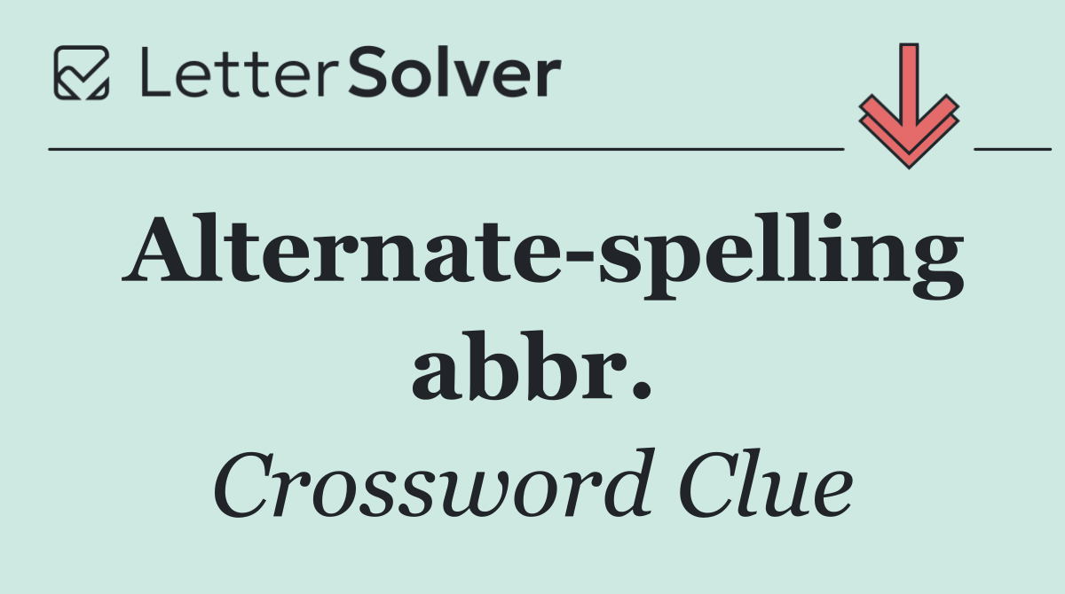 Alternate spelling abbr.