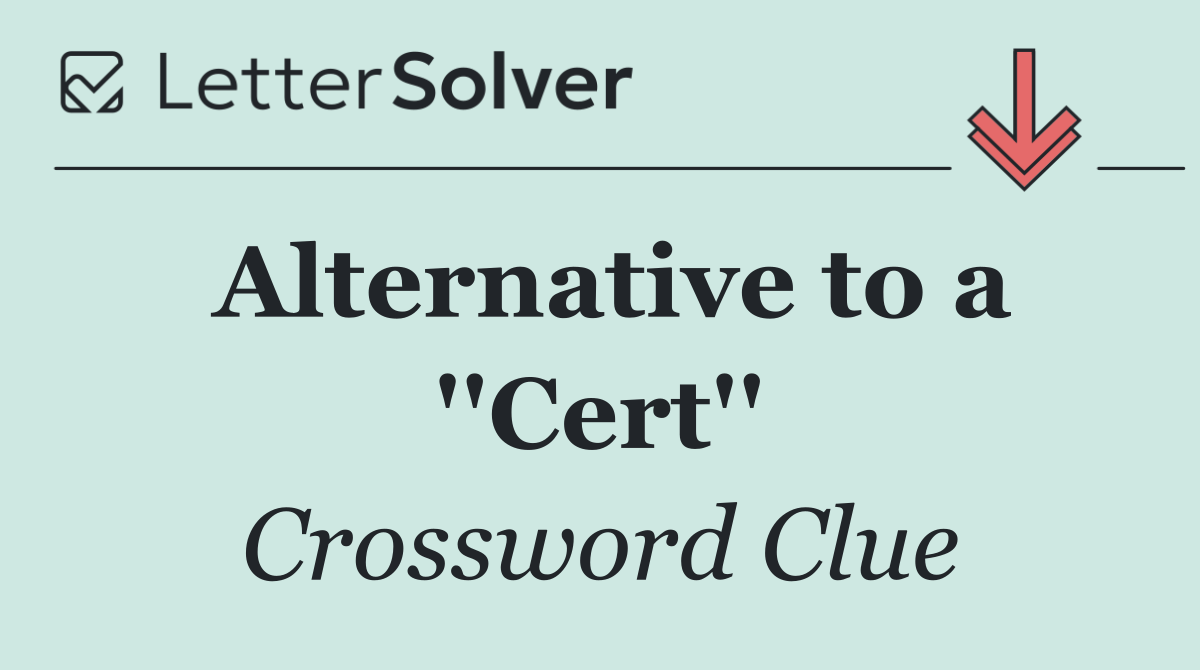 Alternative to a ''Cert''
