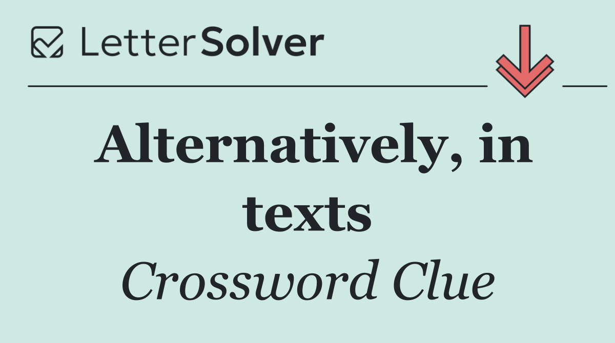 Alternatively, in texts