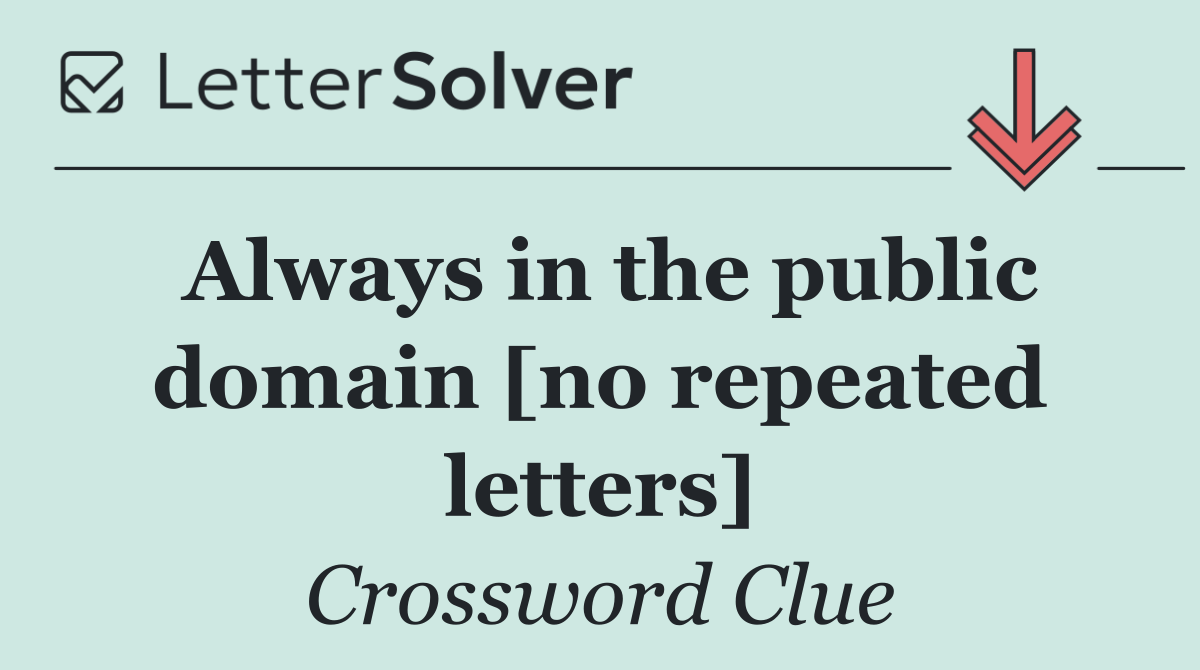 Always in the public domain [no repeated letters]