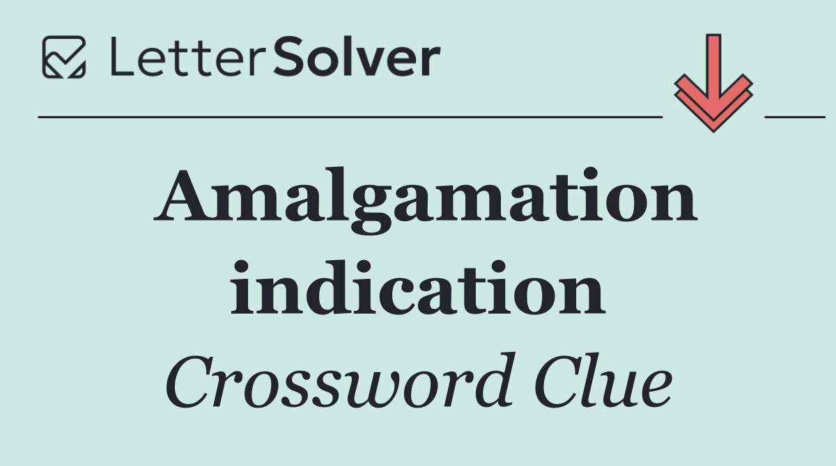 Amalgamation indication