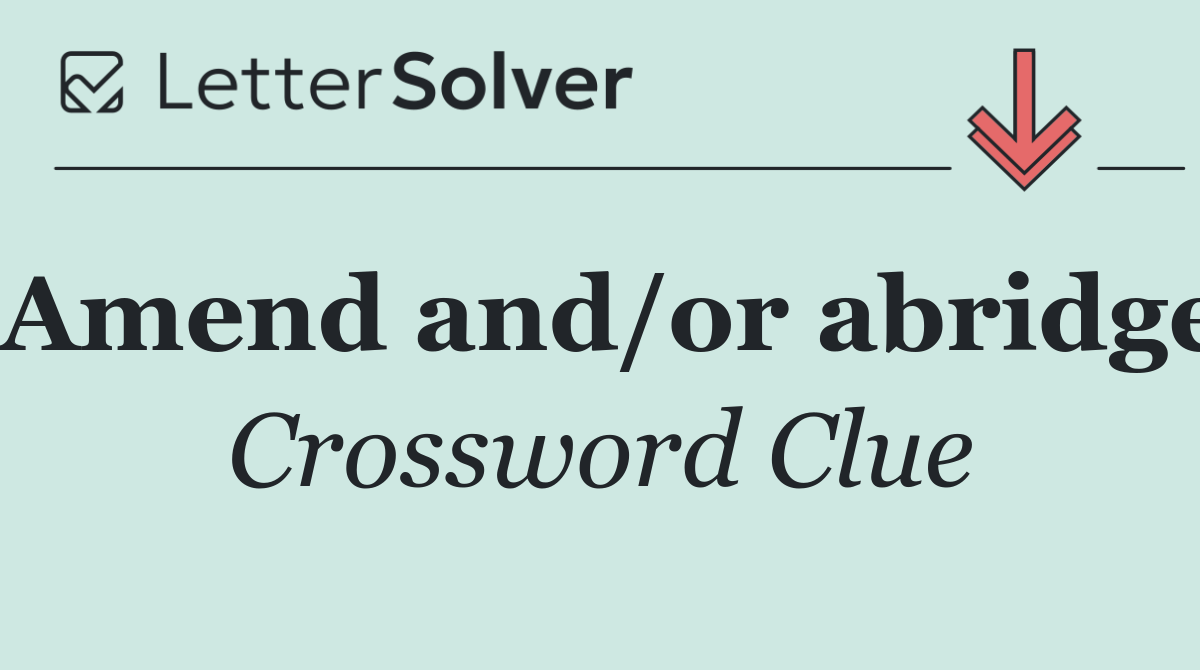 Amend and/or abridge