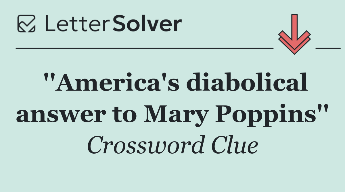 ''America's diabolical answer to Mary Poppins''