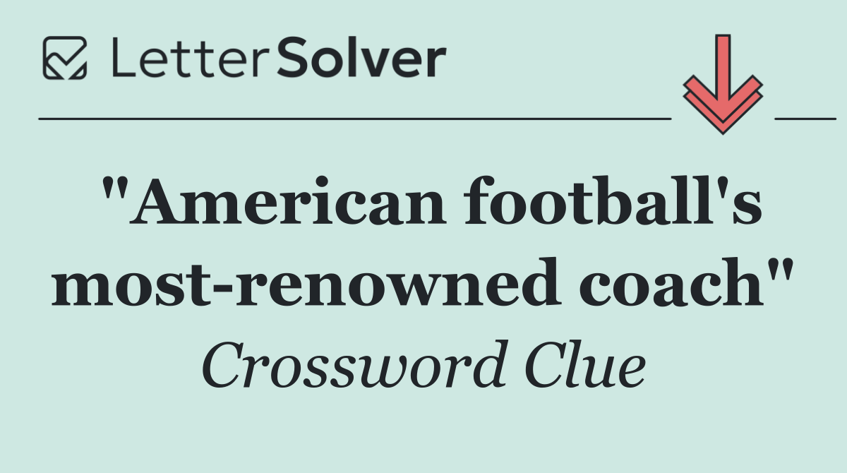 "American football's most renowned coach"