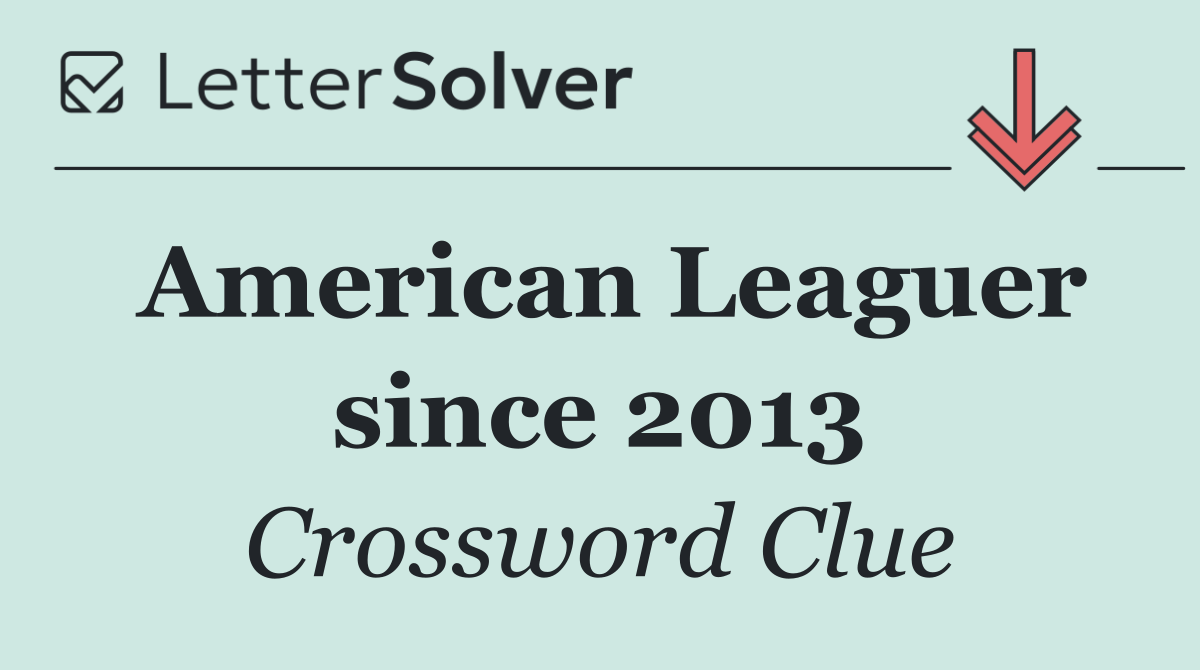 American Leaguer since 2013