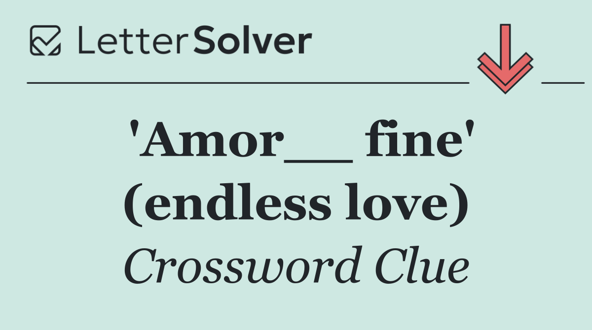 'Amor__ fine' (endless love)