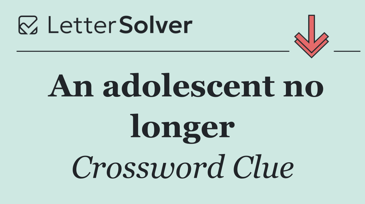 An adolescent no longer