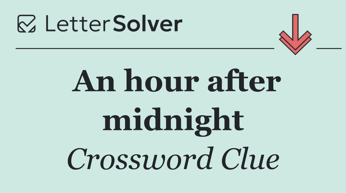 An hour after midnight