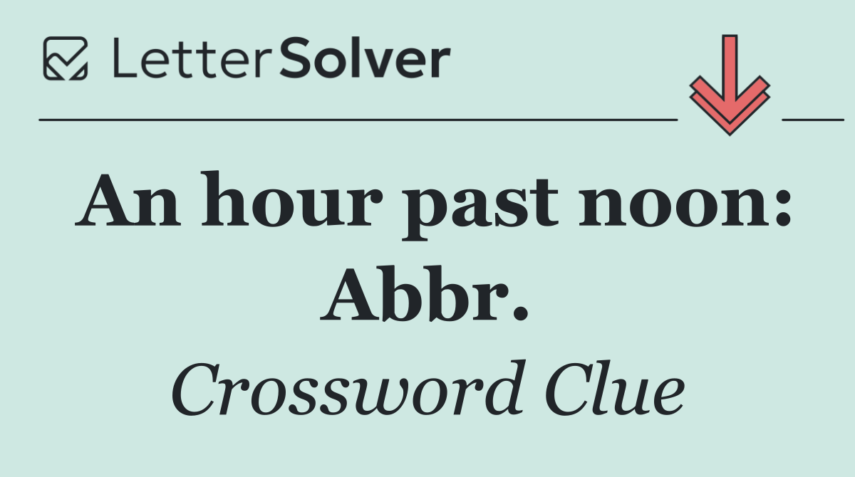 An hour past noon: Abbr.