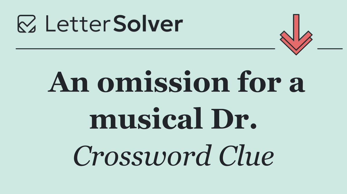 An omission for a musical Dr.