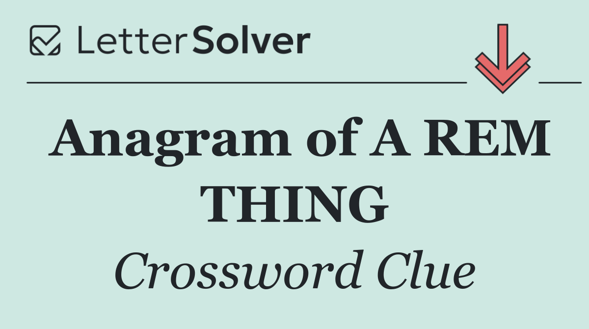 Anagram of A REM THING