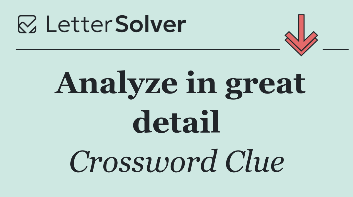 Analyze in great detail