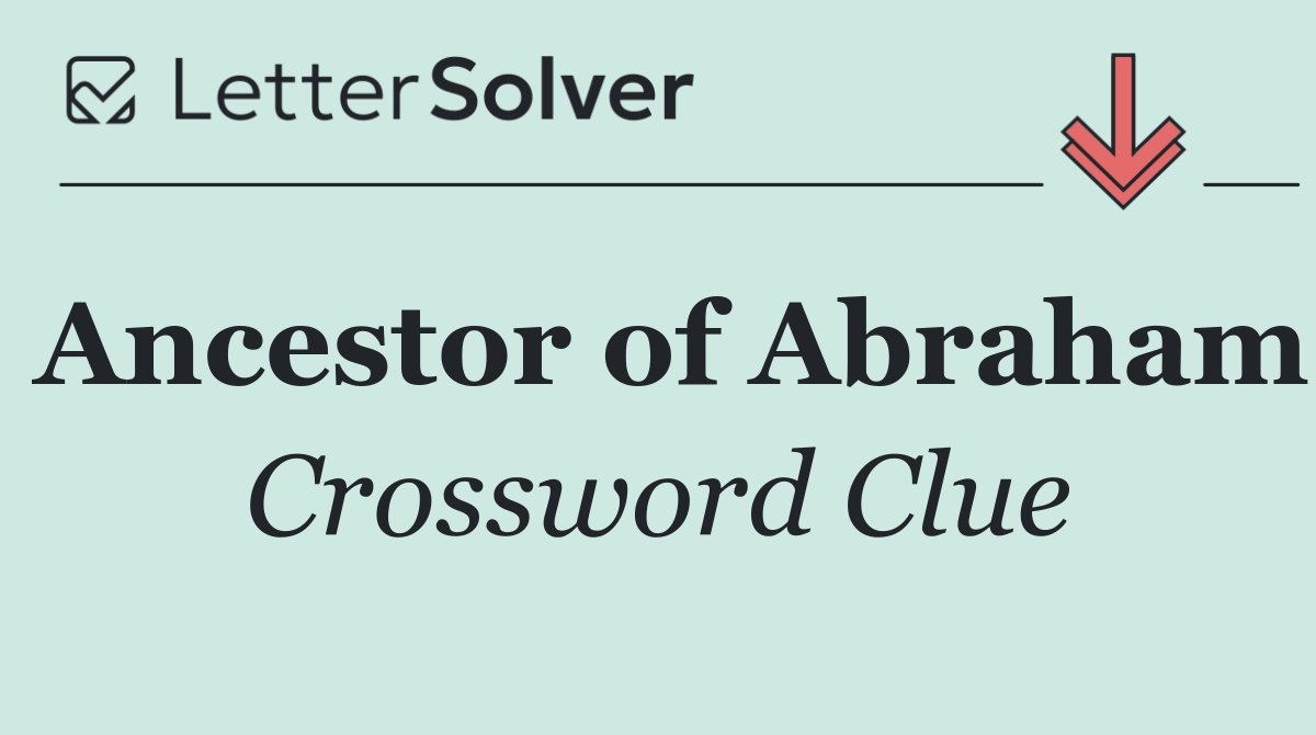 Ancestor of Abraham