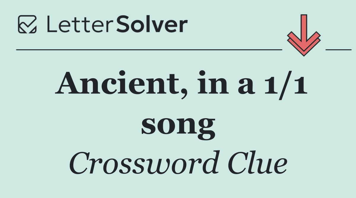 Ancient, in a 1/1 song