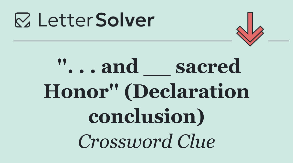 ''. . . and __ sacred Honor'' (Declaration conclusion)