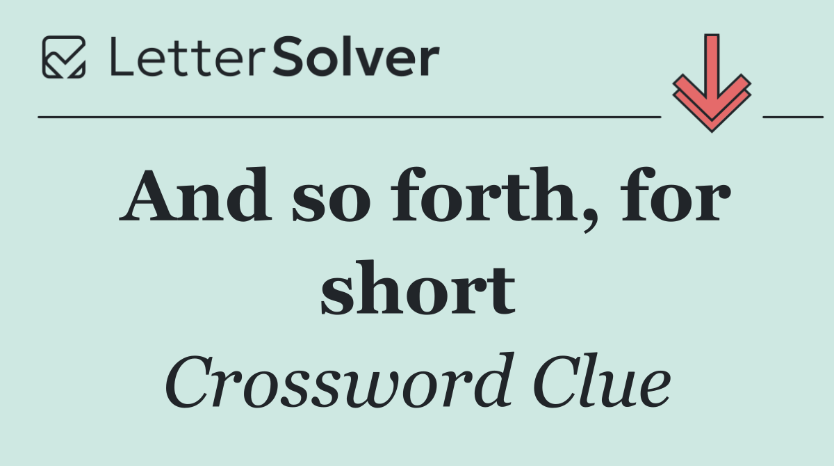And so forth, for short