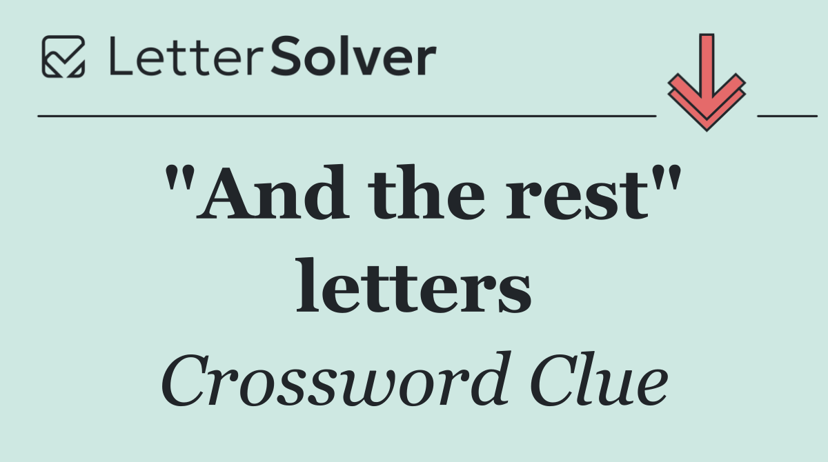 "And the rest" letters