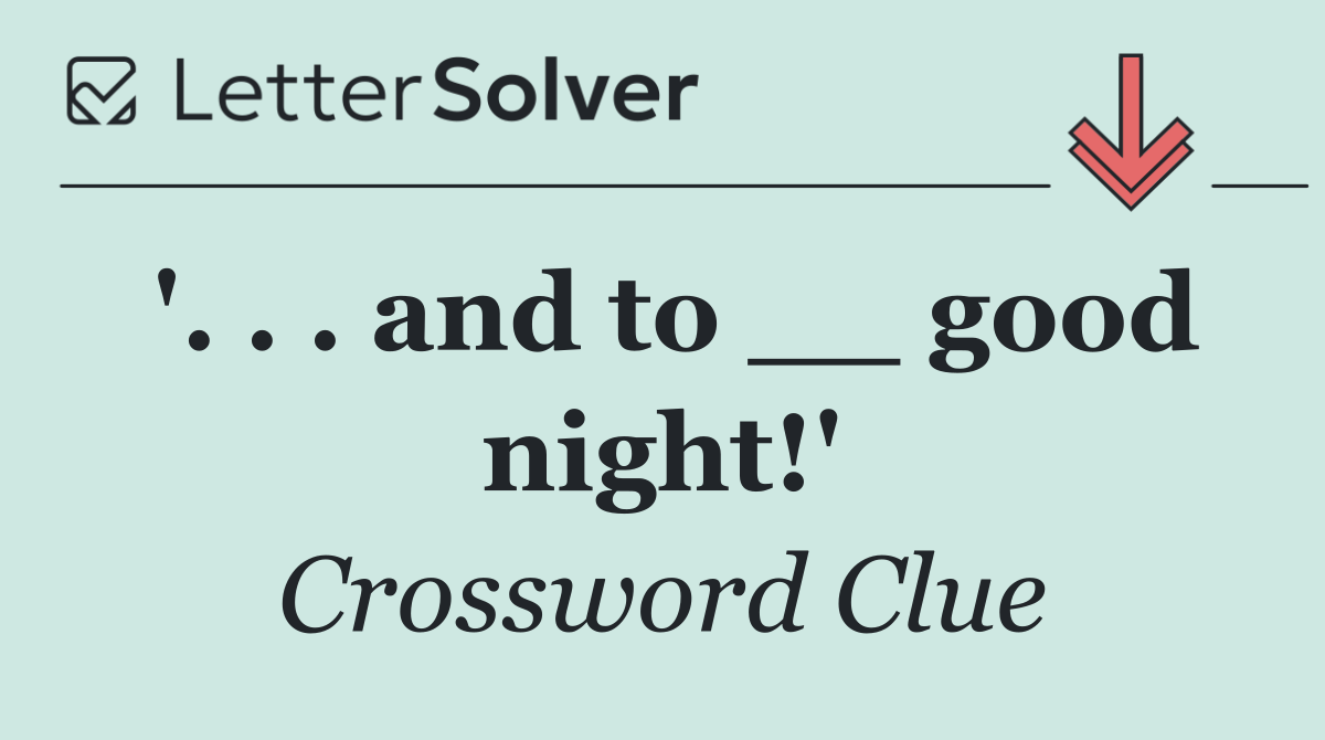 '. . . and to __ good night!'