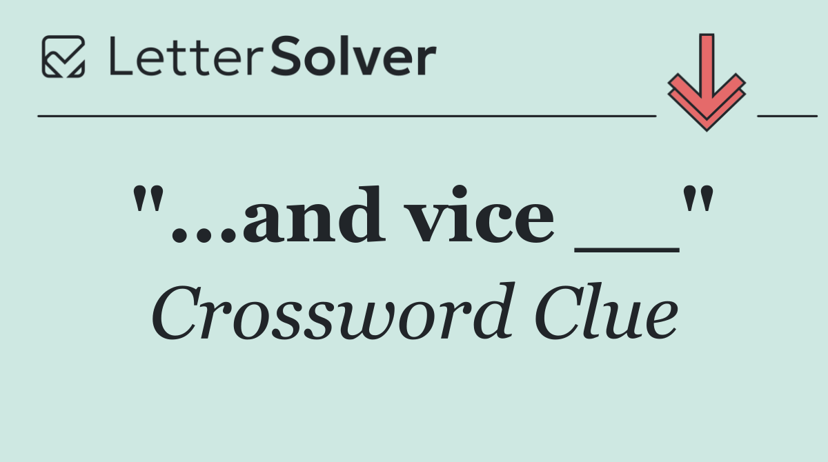 "...and vice __"