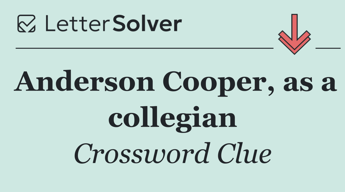 Anderson Cooper, as a collegian