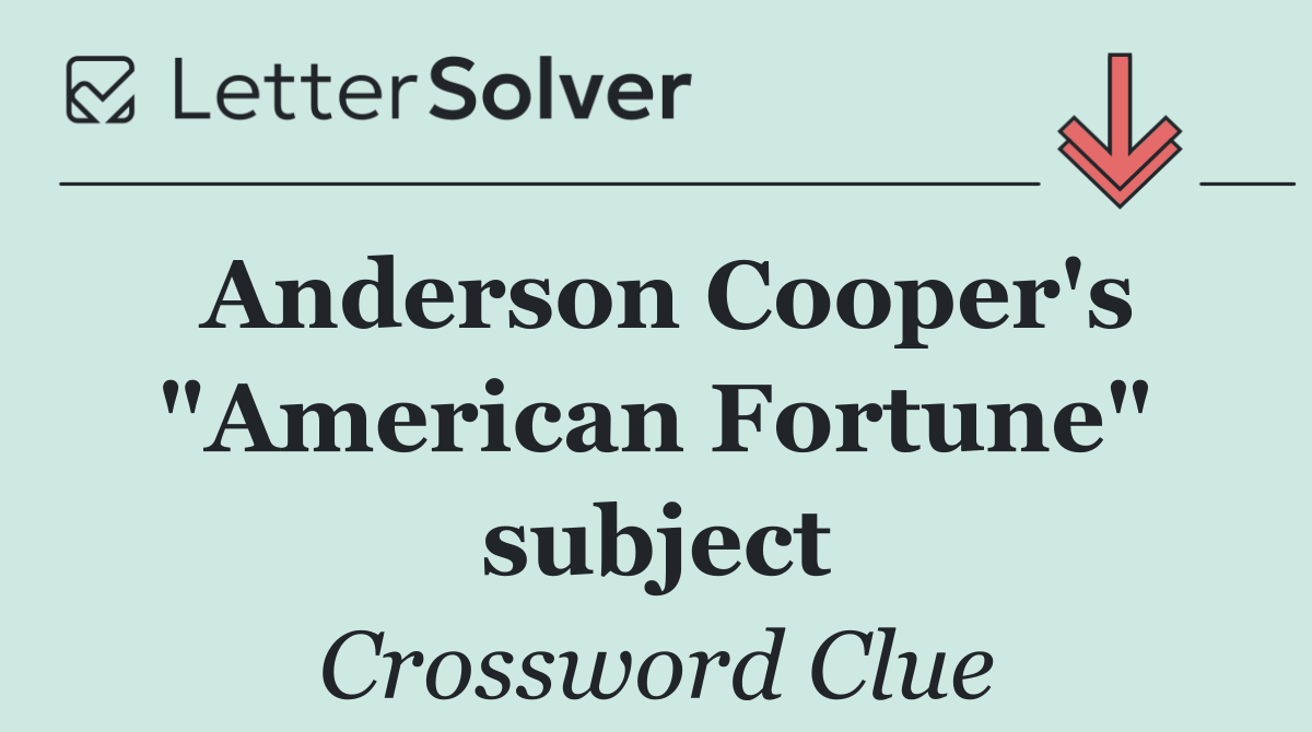 Anderson Cooper's "American Fortune" subject