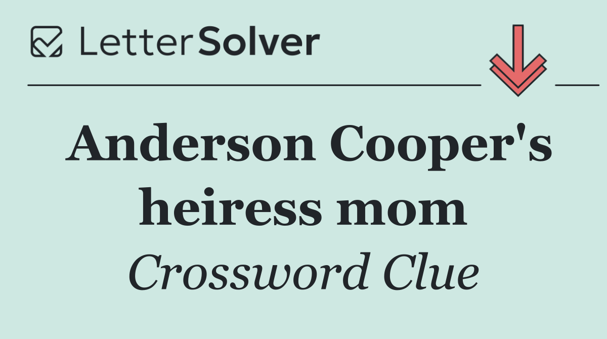 Anderson Cooper's heiress mom