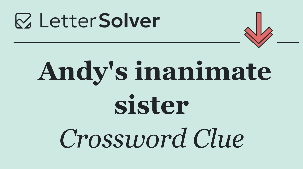 Andy's inanimate sister