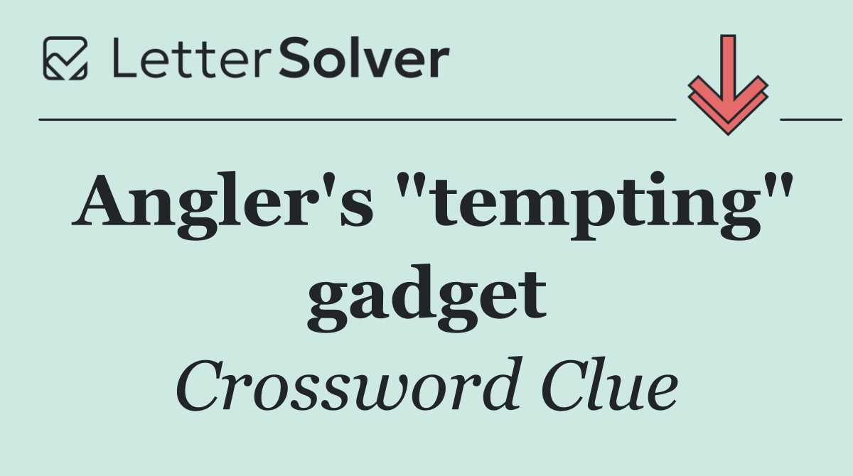Angler's "tempting" gadget