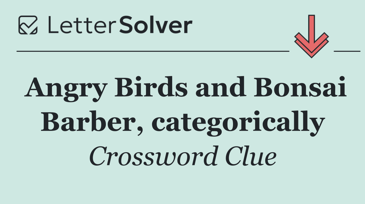 Angry Birds and Bonsai Barber, categorically