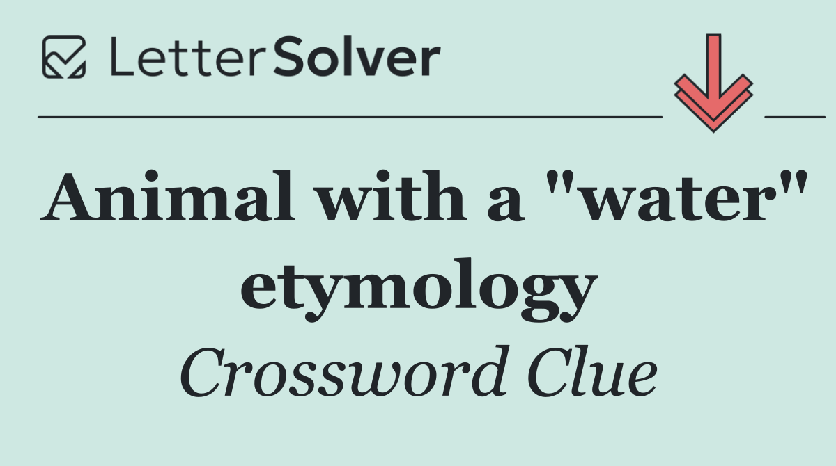 Animal with a "water" etymology