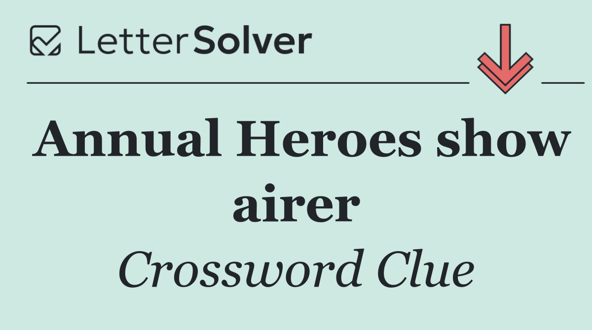 Annual Heroes show airer
