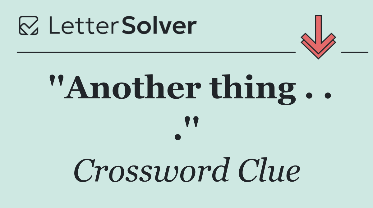''Another thing . . .''