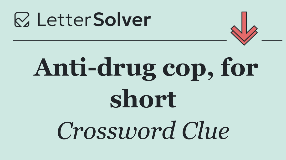 Anti drug cop, for short