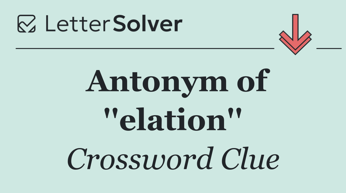 Antonym of ''elation''