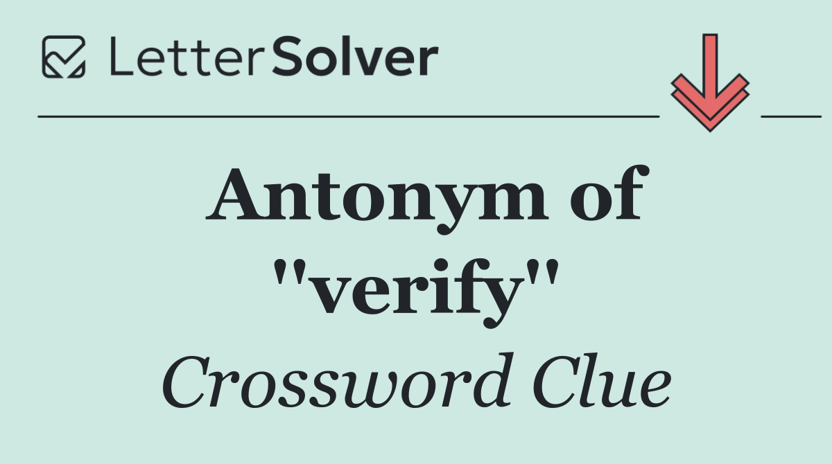 Antonym of ''verify''