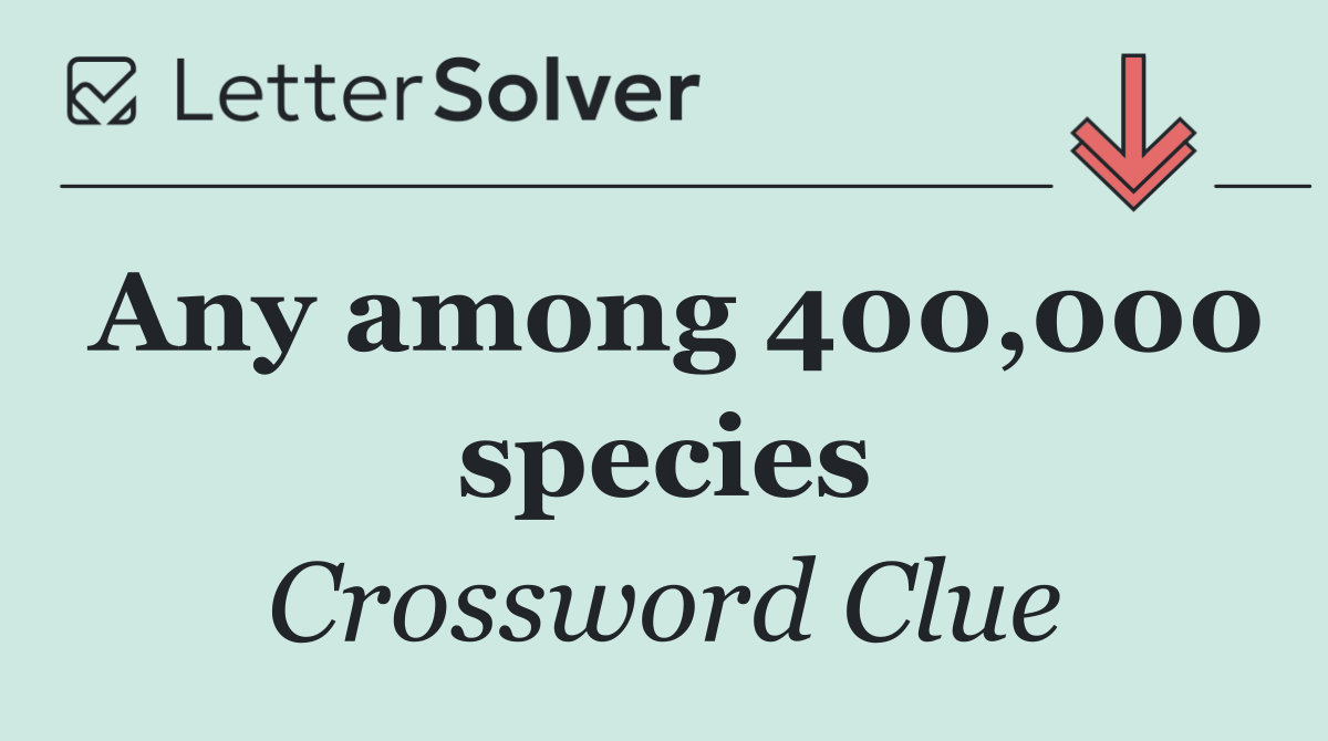 Any among 400,000 species