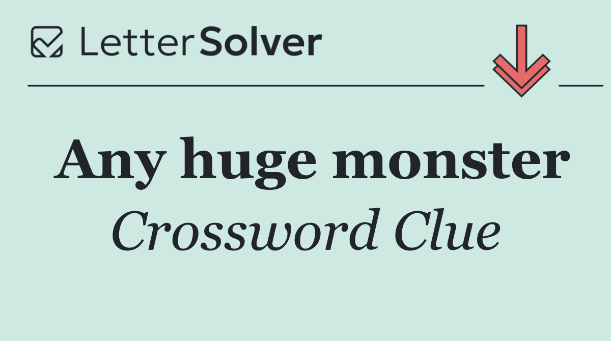 Any huge monster